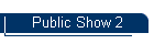Public Show 2