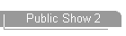 Public Show 2