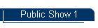 Public Show 1